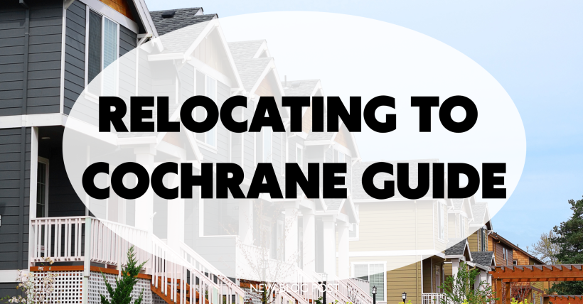 Relocating to Cochrane? What You Need to Know Before Moving